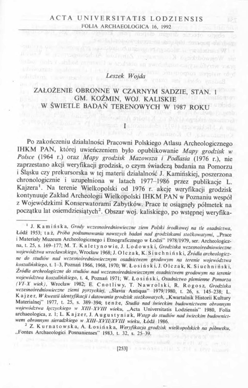 A C T A U N I V E R S I T A T I S L O D Z I E N S I S FOLIA ARCHAEOLOGICA 16, 1992 Leszek Wojda ZAŁOŻENIE OBRONNE W CZARNYM SADZIE, STAN. 1 GM. KOŹM IN, WOJ.