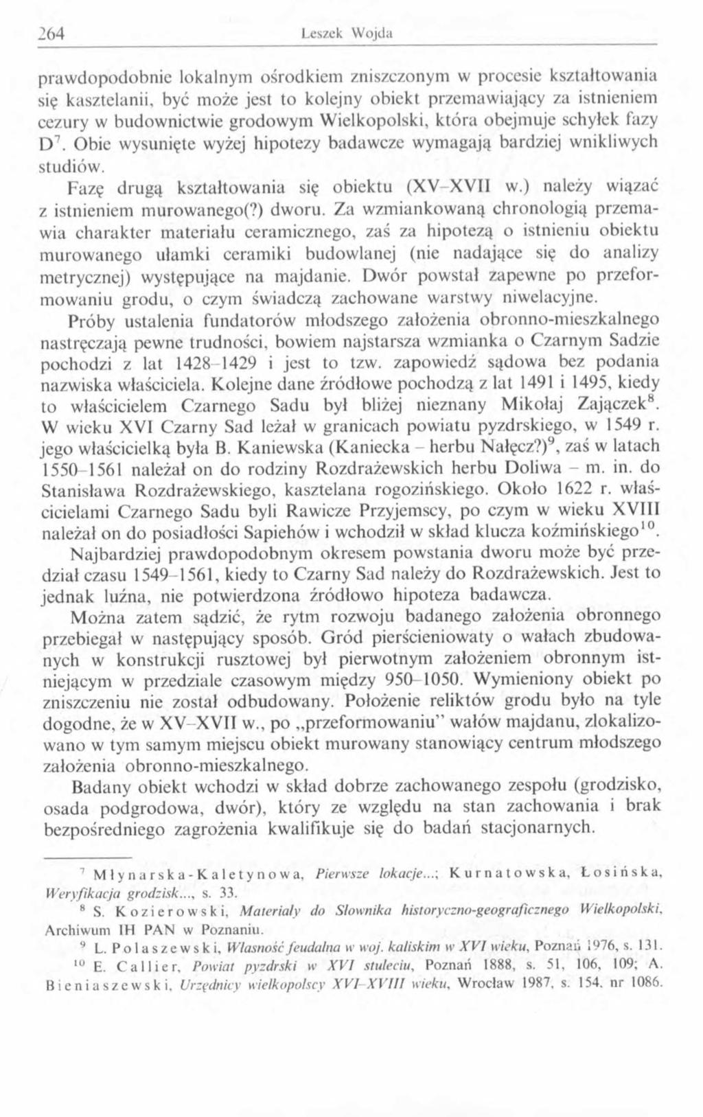 prawdopodobnie lokalnym ośrodkiem zniszczonym w procesie kształtowania się kasztelanii, być może jest to kolejny obiekt przemawiający za istnieniem cezury w budownictwie grodowym Wielkopolski, która