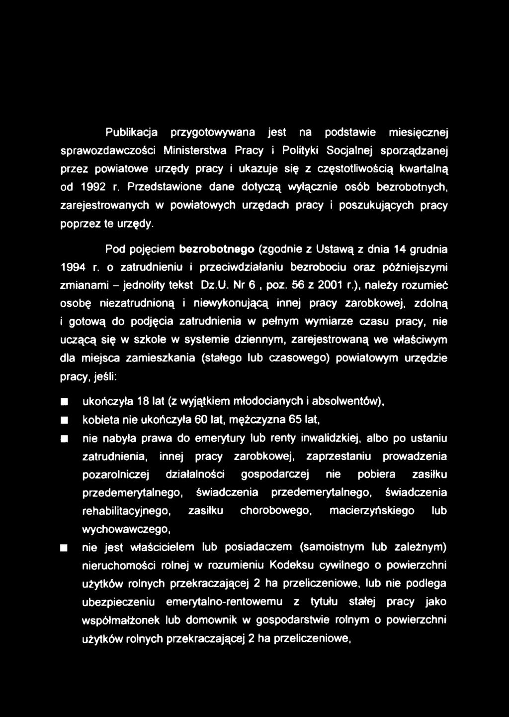 Pod pojęciem bezrobotnego (zgodnie z Ustawą z dnia 14 grudnia 1994 r. o zatrudnieniu i przeciwdziałaniu bezrobociu oraz późniejszymi zmianami - jednolity tekst Dz.U. Nr 6, poz. 56 z 2001 r.