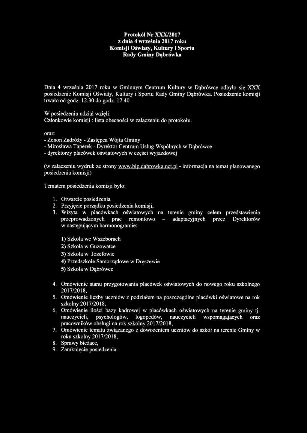 40 W posiedzeniu udział wzięli: Członkowie kom isji: lista obecności w załączeniu do protokołu, oraz: - Zenon Zadróży - Zastępca Wójta Gminy - Mirosława Taperek - Dyrektor Centrum Usług Wspólnych w