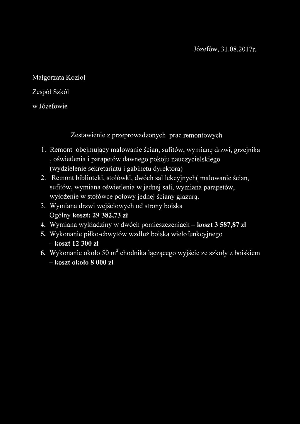 Remont biblioteki, stołówki, dwóch sal lekcyjnych( m alowanie ścian, sufitów, w ym iana ośw ietlenia w jednej sali, wym iana parapetów, wyłożenie w stołówce połowy jednej ściany glazurą. 3.