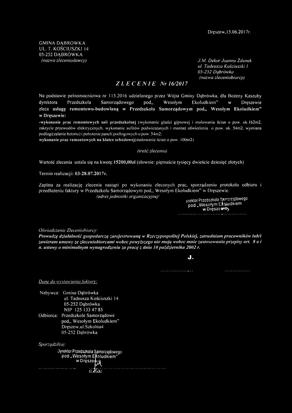2016 udzielonego przez Wójta Gminy Dąbrówka, dla Bożeny Kaszuby dyrektora Przedszkola Samorządowego pod,, Wesołym Ekoludkiem w Dręszewie zleca usługę remontowo-budowlaną w Przedszkolu Samorządowym