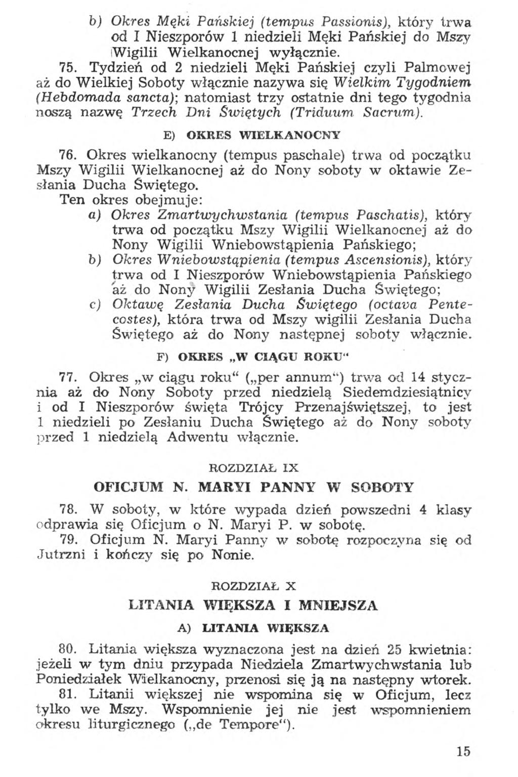 b) Okres Męki Pańskiej (tempus Passionis), który trwa od I Nieszporów 1 niedzieli Męki Pańskiej do Mszy Wigilii Wielkanocnej wyłącznie. 75.