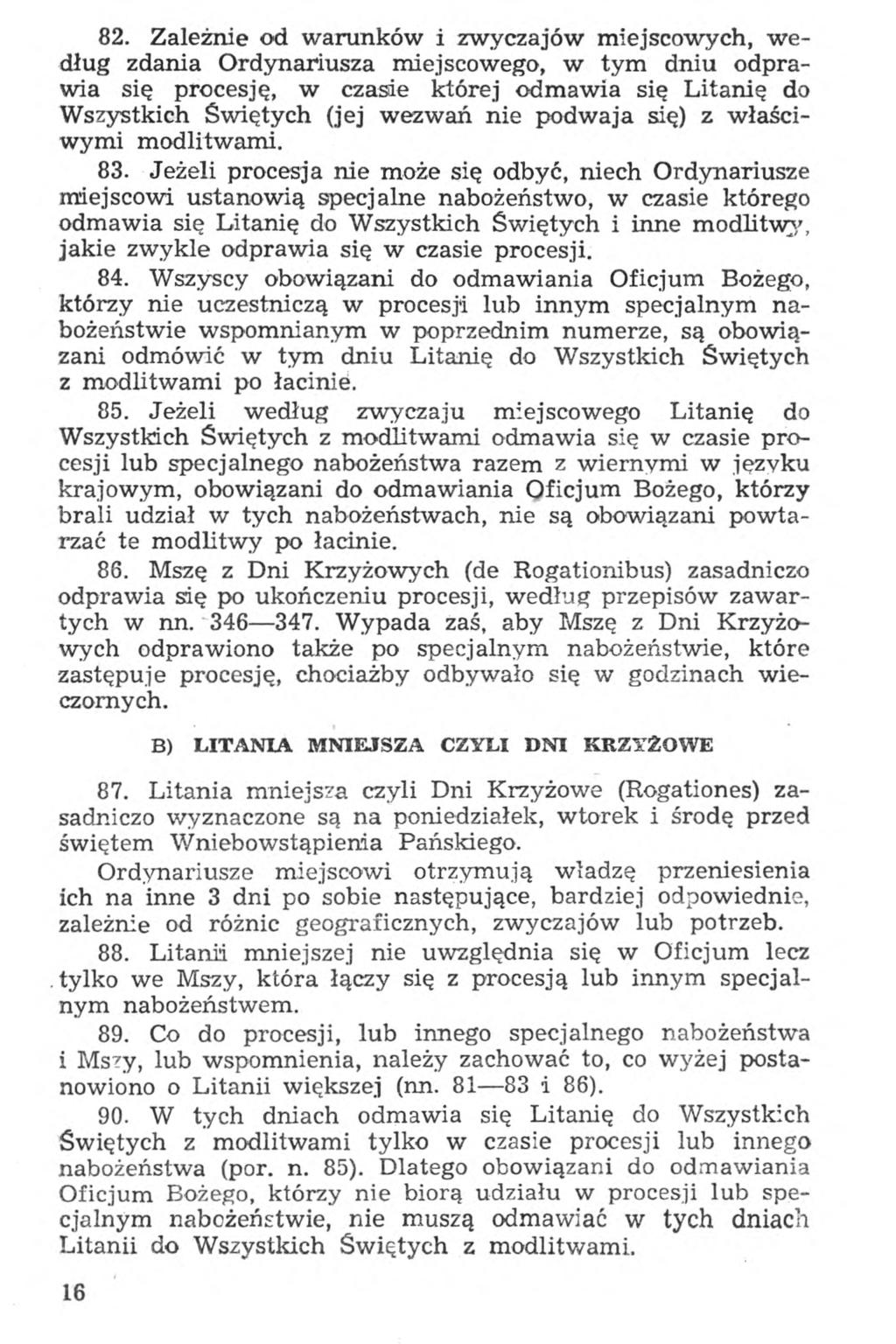 82. Zależnie od warunków i zwyczajów miejscowych, według zdania Ordynariusza miejscowego, w tym dniu odprawia się procesję, w czasie której odmawia się Litanię do Wszystkich Świętych (jej wezwań nie