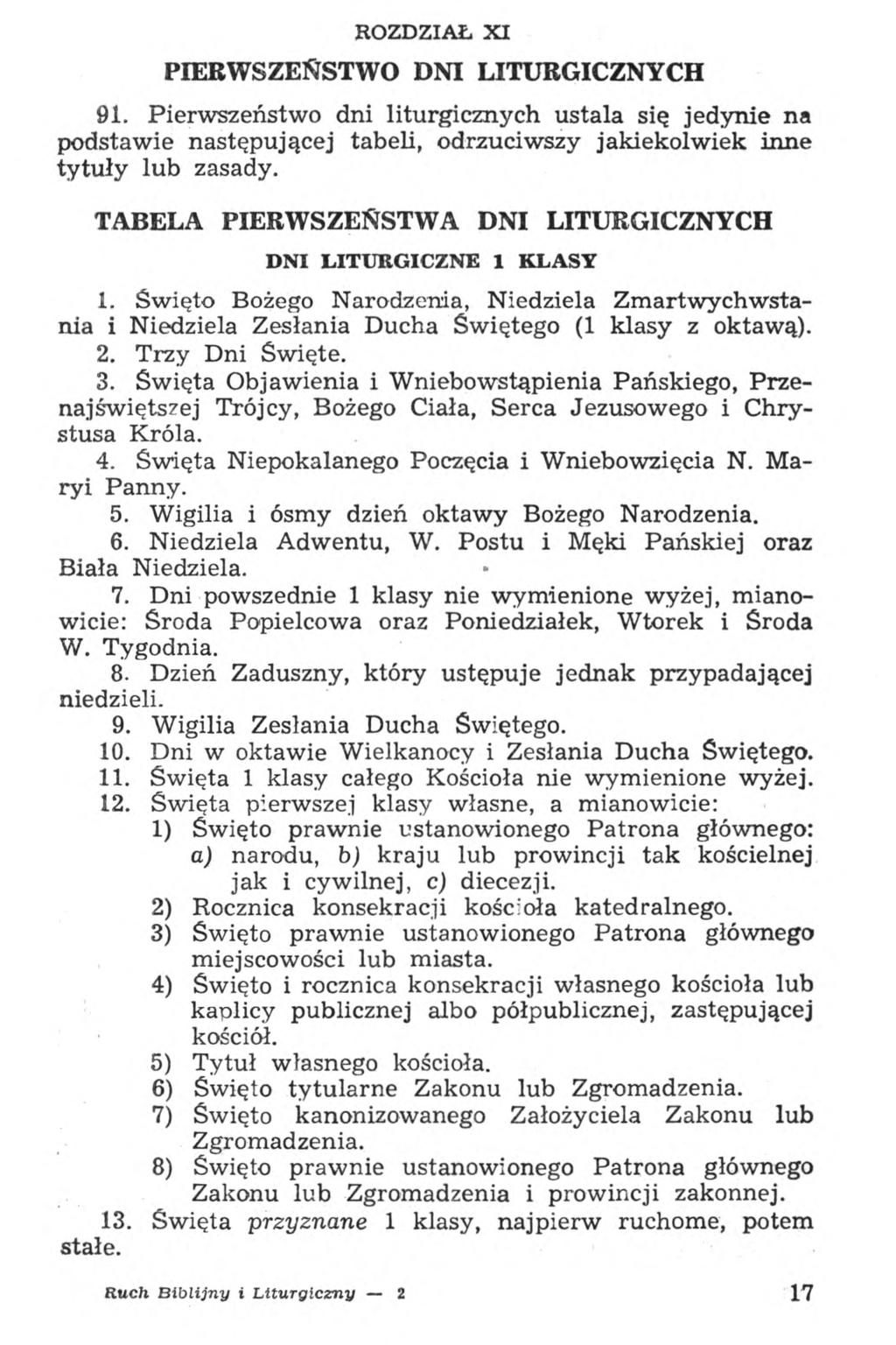 ROZDZIAŁ XI PIERWSZEŃSTWO DNI LITURGICZNYCH 91. Pierwszeństwo dni liturgicznych ustala się jedynie na podstawie następującej tabeli, odrzuciwszy jakiekolwiek inne tytuły lub zasady.