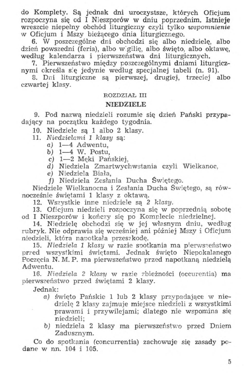 do Komplety. Są jednak dni uroczystsze, których Oficjum rozpoczyna się od I Nieszporów w dniu poprzednim.