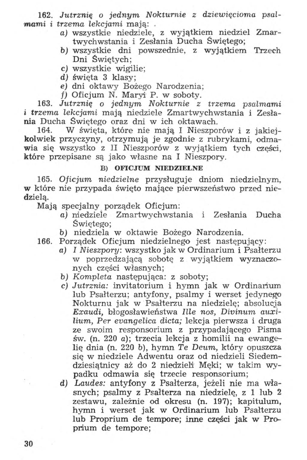 162. Jutrznię o jednym Nokturnie z dziewięcioma psalmami i trzema lekcjami mają:.