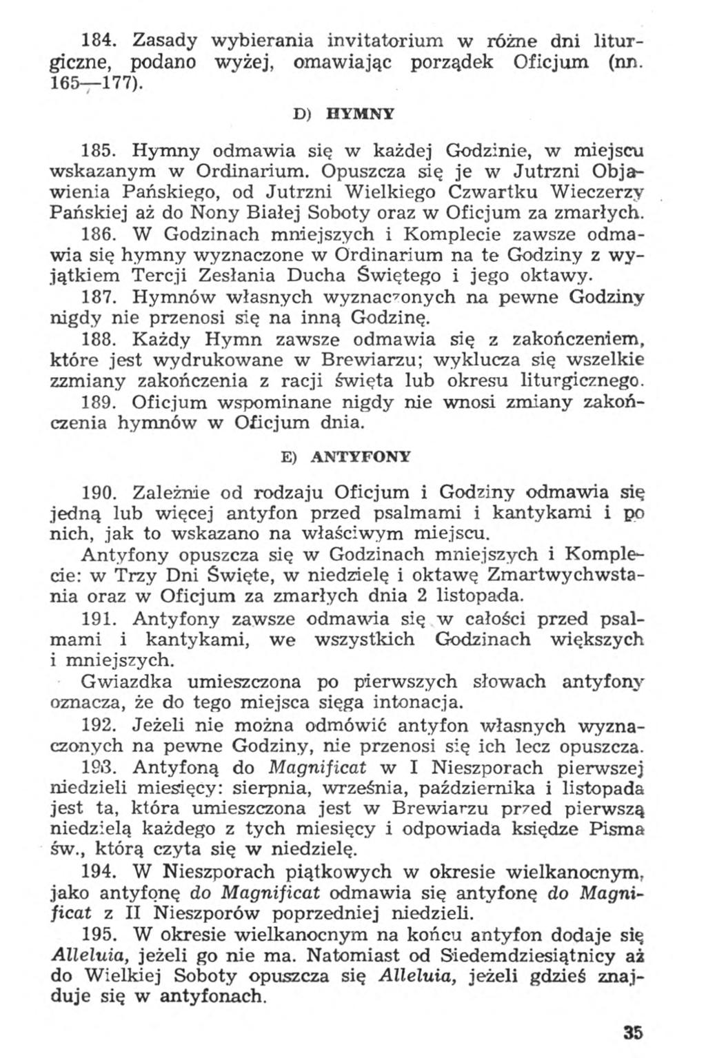 184. Zasady wybierania invitatorium w różne dni liturgiczne, podano wyżej, omawiając porządek Oficjum (nn. 165 177). D) HYMNY 185.