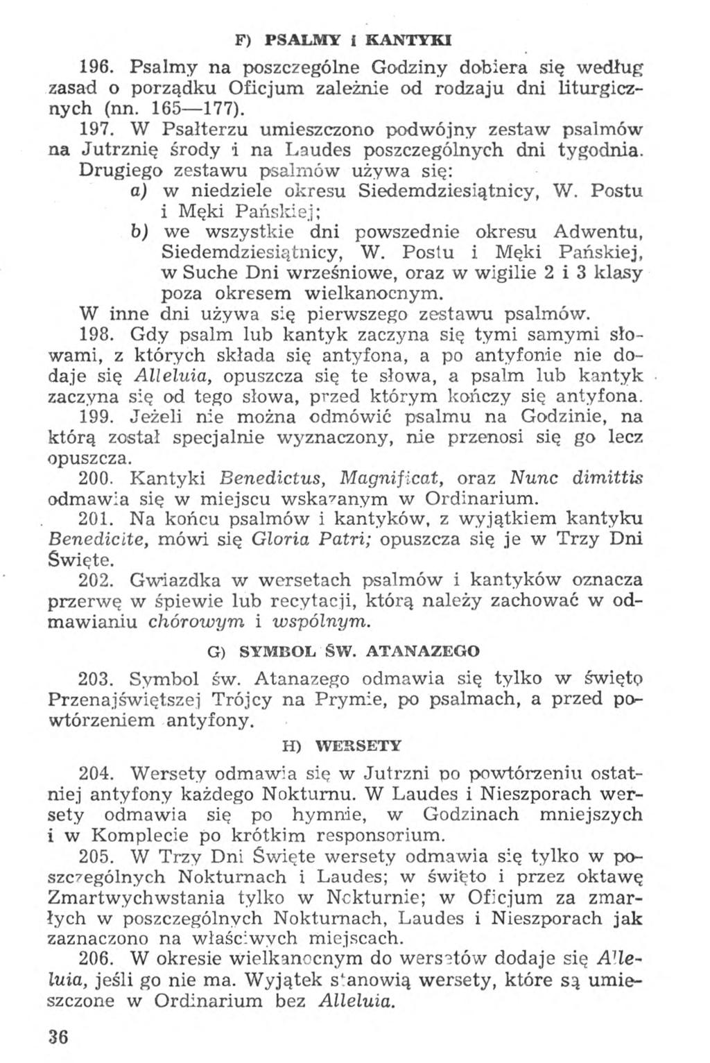 F) PSALMY i KANTYKI 196. Psalmy na poszczególne Godziny dobiera się według zasad o porządku Oficjum zależnie od rodzaju dni liturgicznych (nn. 165 177). 197.