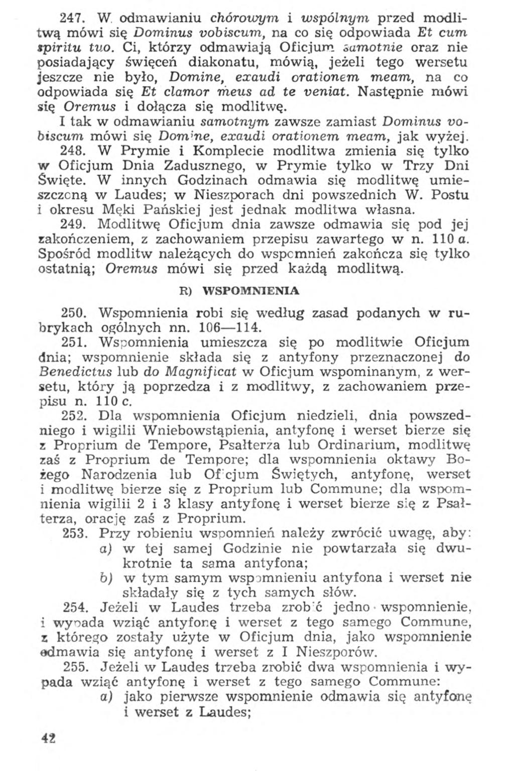 247. W. odmawianiu chórowym i wspólnym przed modlitwą mówi się Dominus vobiscum, na co się odpowiada Et cum spiritu tuo.