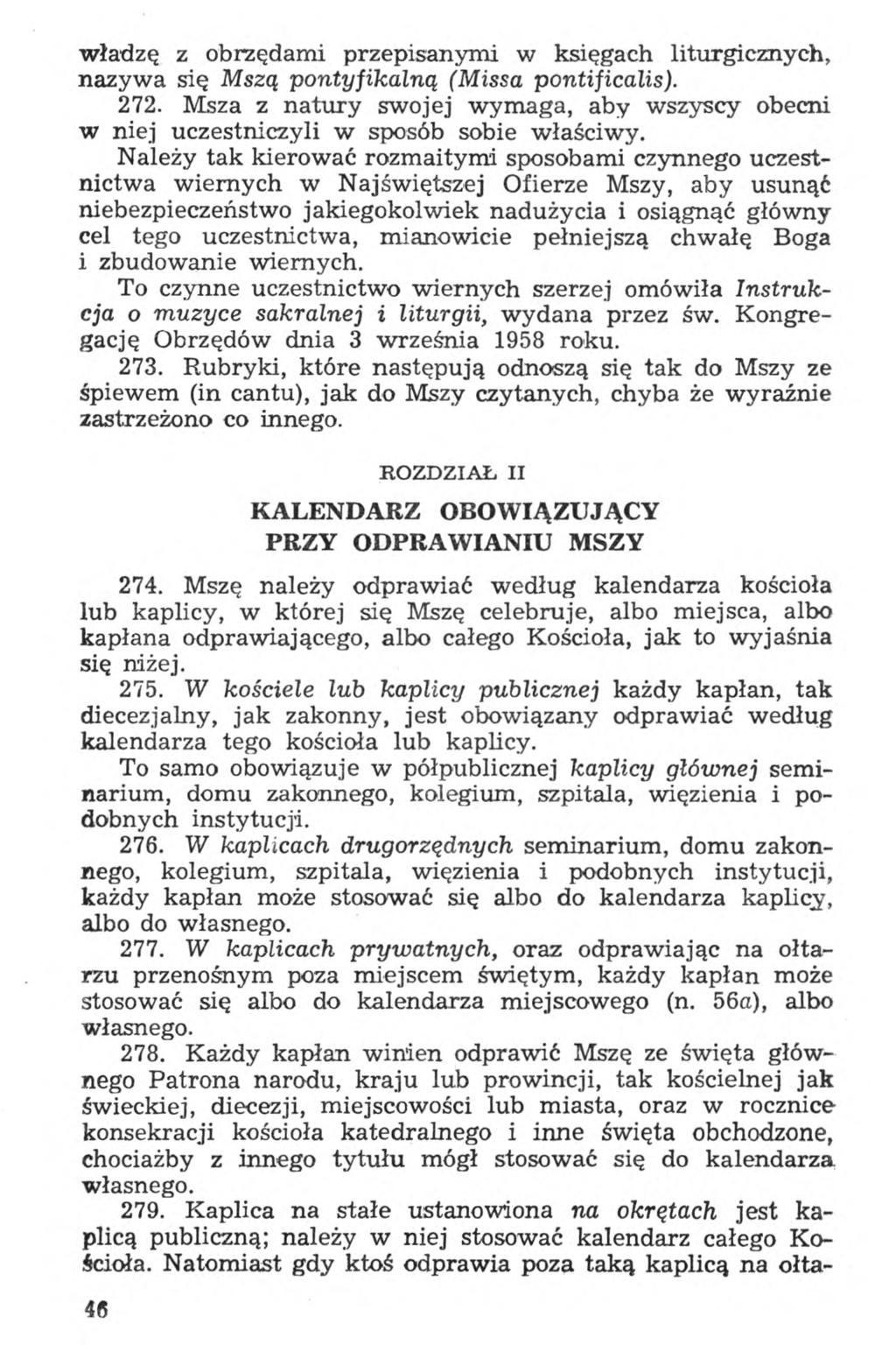 władzę z obrzędami przepisanymi w księgach liturgicznych, nazywa się Mszą pontyfikalną (Missa pontificalis). 272.