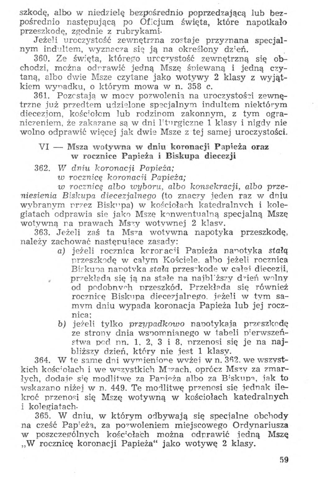 szkodę, albo w niedzielę bezpośrednio poprzedzającą lub bezpośrednio następującą po Oficjum święta, które napotkało przeszkodę, zgodnie z rubrykami- Jeżeli uroczystość zewnętrzna zostaje przyznana