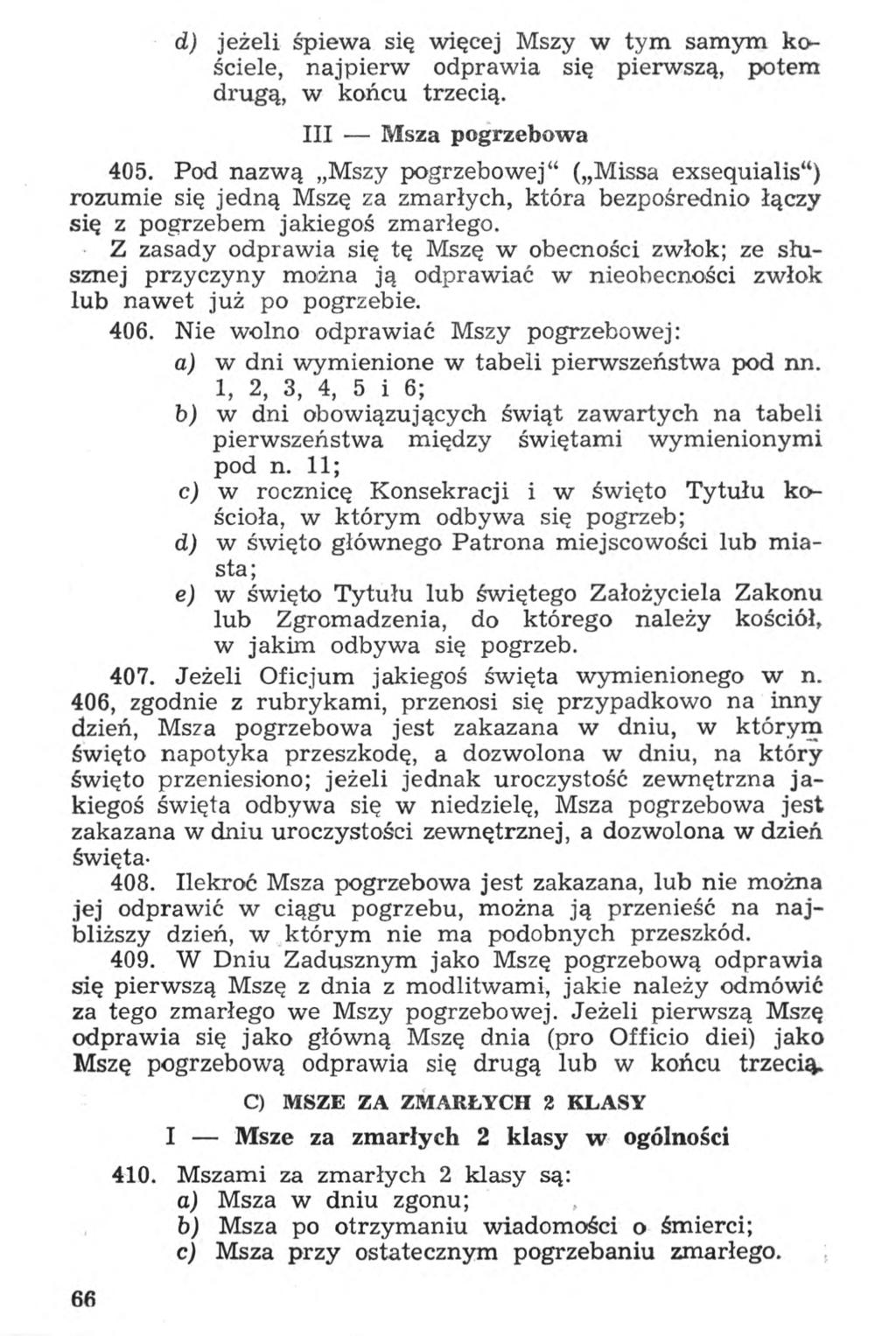 d) jeżeli śpiewa się więcej Mszy w tym samym kościele, najpierw odprawia się pierwszą, potem drugą, w końcu trzecią. III Msza pogrzebowa 405.