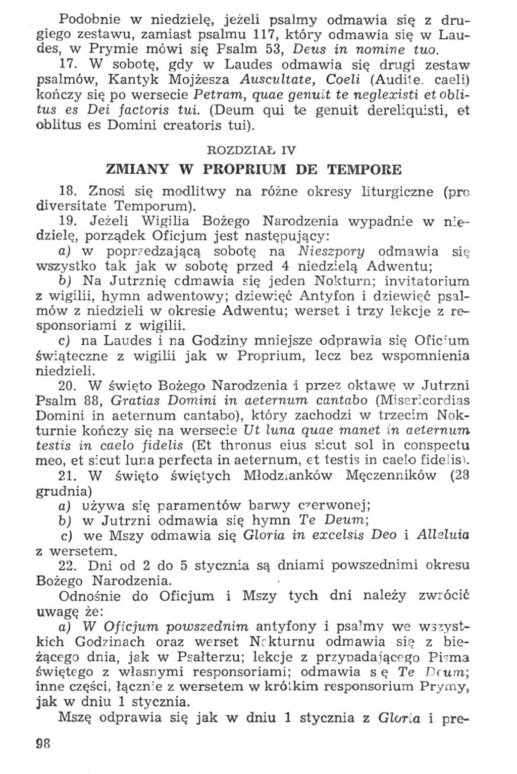 Podobnie w niedzielę, jeżeli psalmy odmawia się z drugiego zestawu, zamiast psalmu 117, który odmawia się w Laudes, w Prymie mówi się Psalm 53, Deus in nomine tuo. 17.