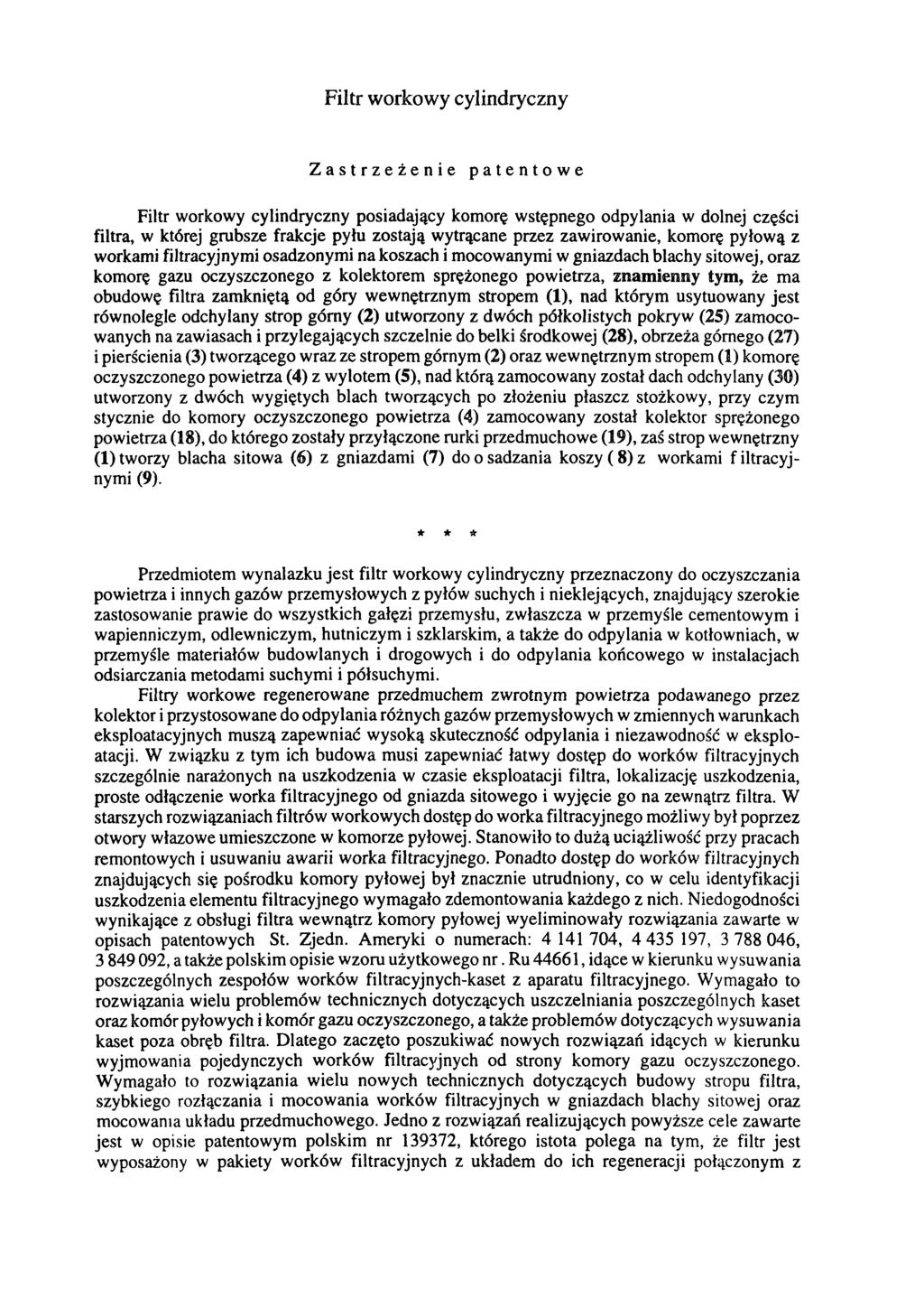 Filtr workowy cylindryczny Zastrzeżenie patentowe Filtr workowy cylindryczny posiadający komorę wstępnego odpylania w dolnej części filtra, w której grubsze frakcje pyłu zostają wytrącane przez