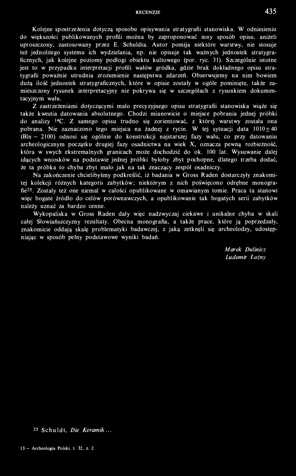 Autor pomija niektóre warstwy, nie stosuje też jednolitego systemu ich wydzielania, np. nie opisuje tak ważnych jednostek stratygraficznych, jak kolejne poziomy podłogi obiektu kultowego (por. ryc.