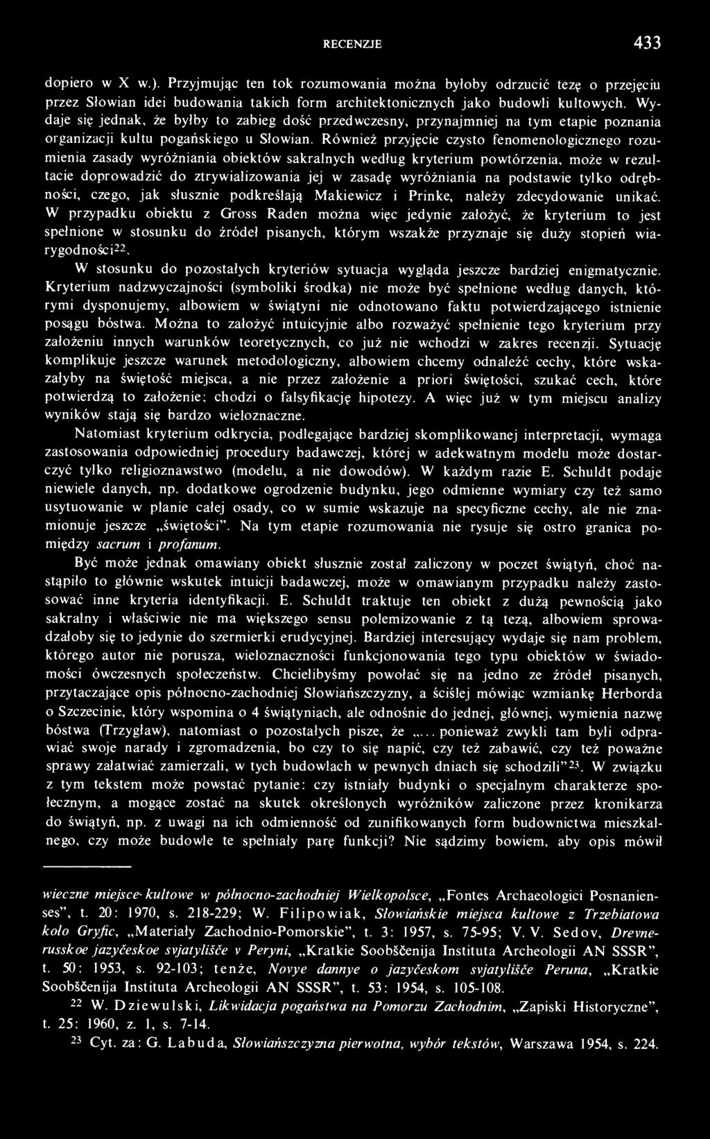 Również przyjęcie czysto fenomenologicznego rozumienia zasady wyróżniania obiektów sakralnych według kryterium powtórzenia, może w rezultacie doprowadzić do ztrywializowania jej w zasadę wyróżniania