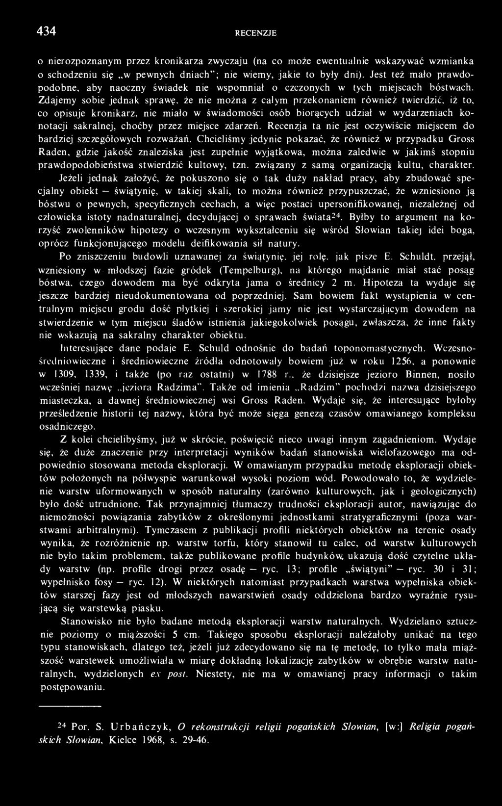 Zdajemy sobie jednak sprawę, że nie można z całym przekonaniem również twierdzić, iż to, co opisuje kronikarz, nie miało w świadomości osób biorących udział w wydarzeniach konotacji sakralnej, choćby