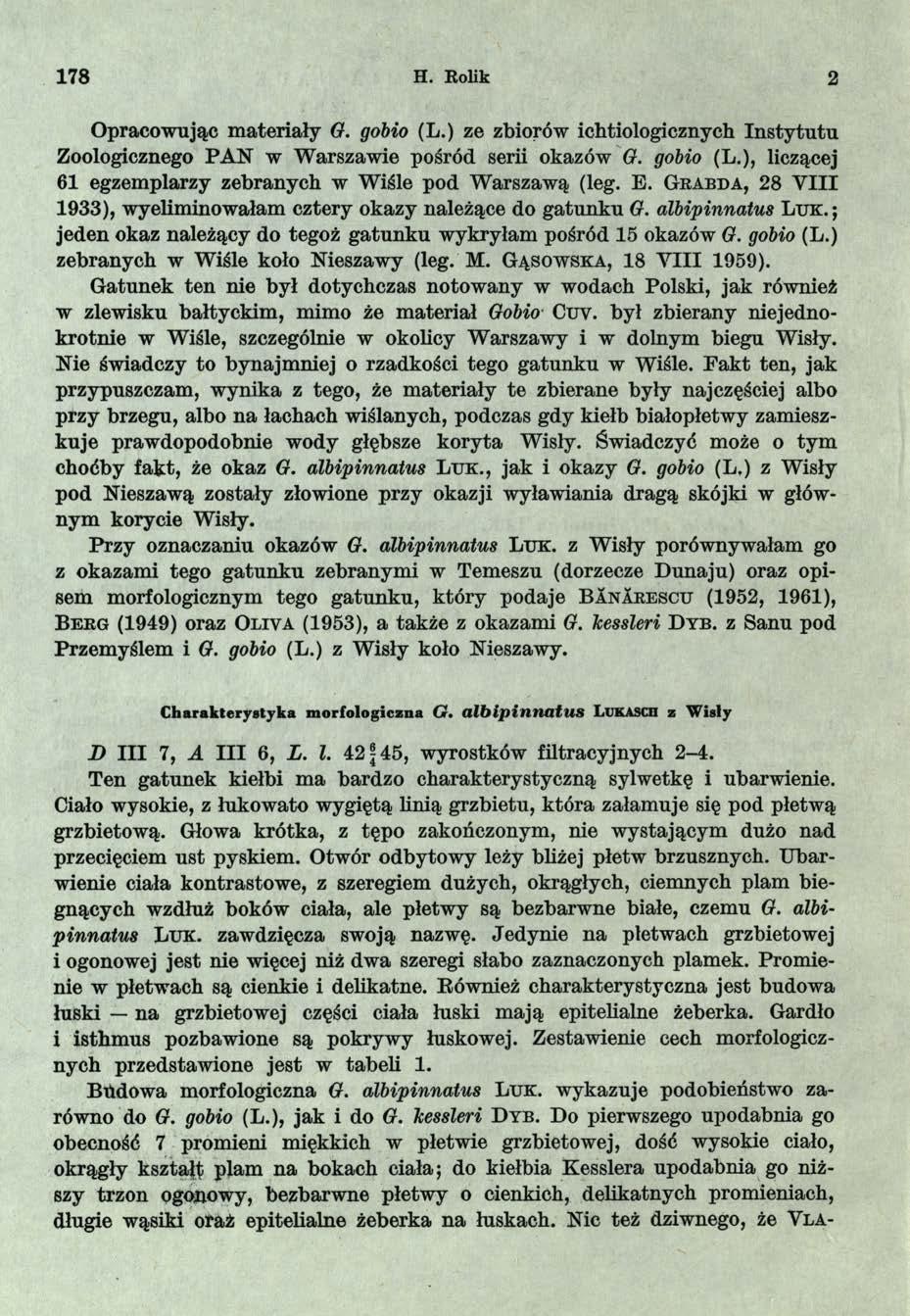 178 H. Rolik 2 Opracowując materiały O. gobio (L.) ze zbiorów ichtiologicznych Instytutu Zoologicznego PAN w Warszawie pośród serii okazów G. gobio (L.), liczącej 61 egzemplarzy zebranych w Wiśle pod Warszawą (leg.