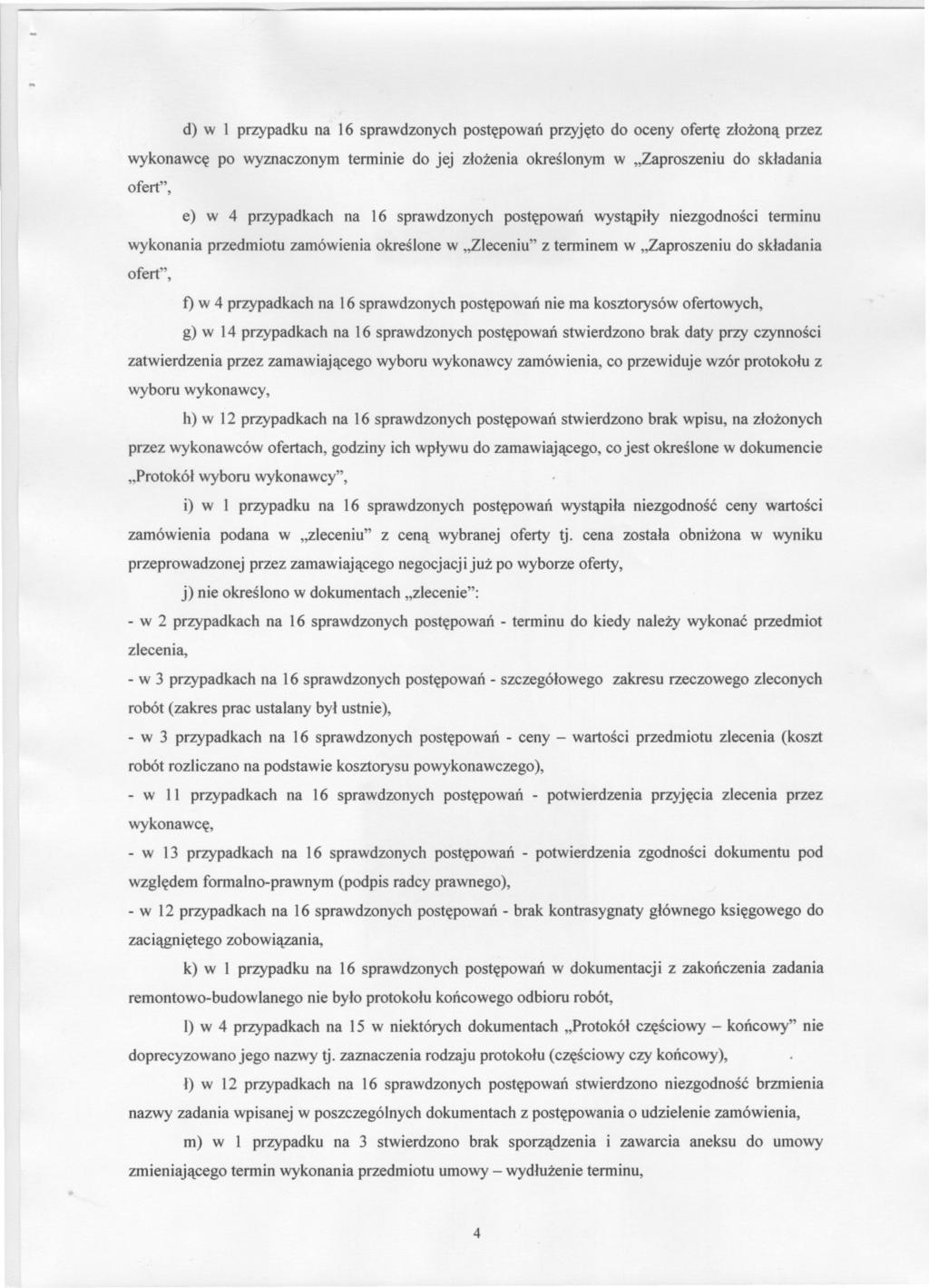 d) w l przypadku na 16 sprawdzonych postepowan przyjeto do oceny oferte zlozona przez wykonawce po wyznaczonym terminie do jej zlozenia okreslonym w "Zaproszeniu do skladania ofert", e) w 4
