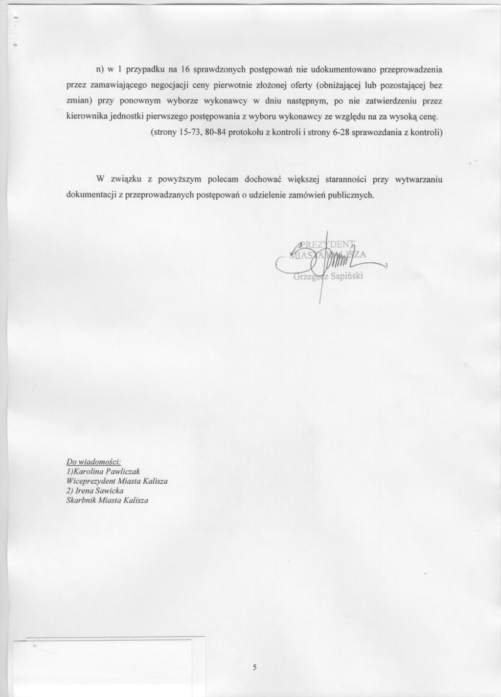 n) w 1 przypadku na 16 sprawdzonych postepowan nie udokumentowano przeprowadzenia przez zamawiajacego negocjacji ceny pierwotnie zlozonej oferty (obnizajacej lub pozostajacej bez zmian) przy ponownym