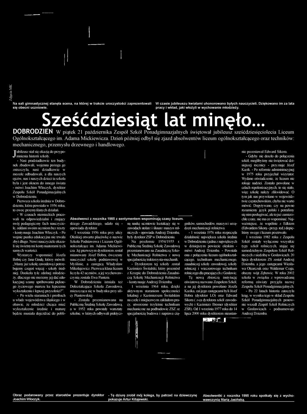 - Nasi pradziadkowie ten budynek zbudowali, wojenna pożoga go zniszczyła, nasi dziadkowie w mozole odbudowali, a dla naszych ojców, nas i naszych dzieci ta szkoła była i jest oknem do innego świata -