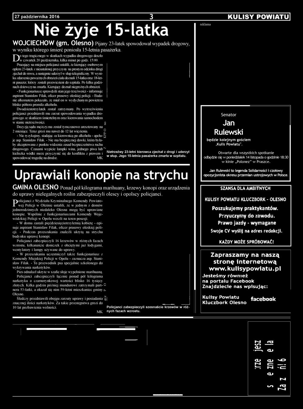 - Funkcjonariusze sprawdzili stan jego trzeźwości - informuje aspirant Stanisław Filak, oficer prasowy oleskiej policji.