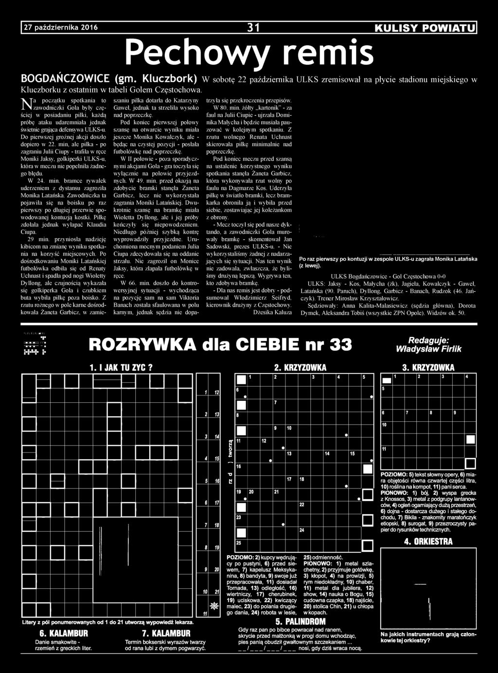 bramce rywalek uderzeniem z dystansu zagroziła Monika Latańska. Zawodniczka ta pojawiła się na boisku po raz pierwszy po długiej przerwie spowodowanej kontuzją kostki.