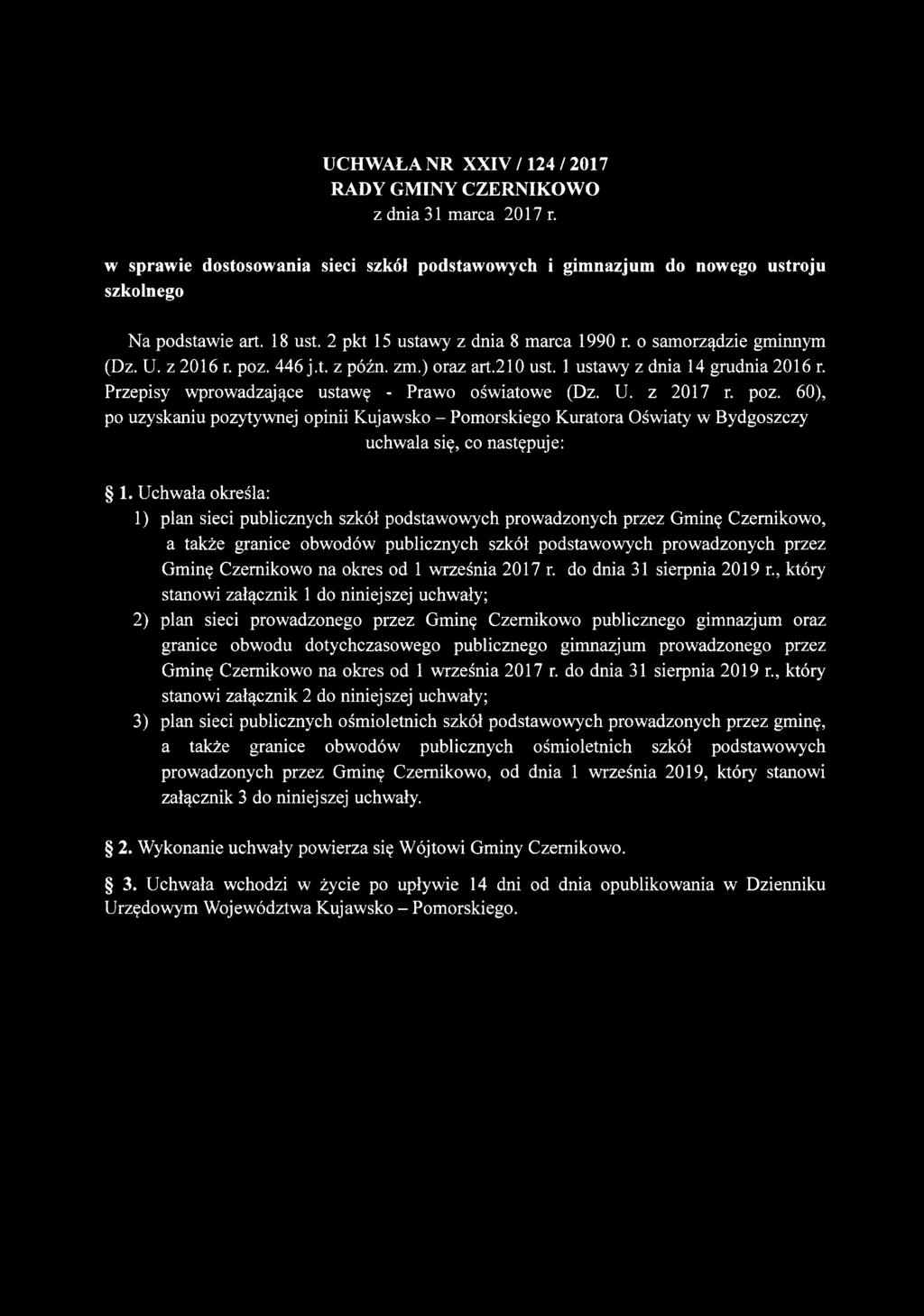 Przepisy wprowadzające ustawę - Prawo oświatowe (Dz. U. z 2017 r. poz. 60), po uzyskaniu pozytywnej opinii Kujawsko - Pomorskiego Kuratora Oświaty w Bydgoszczy uchwala się, co następuje: 1.