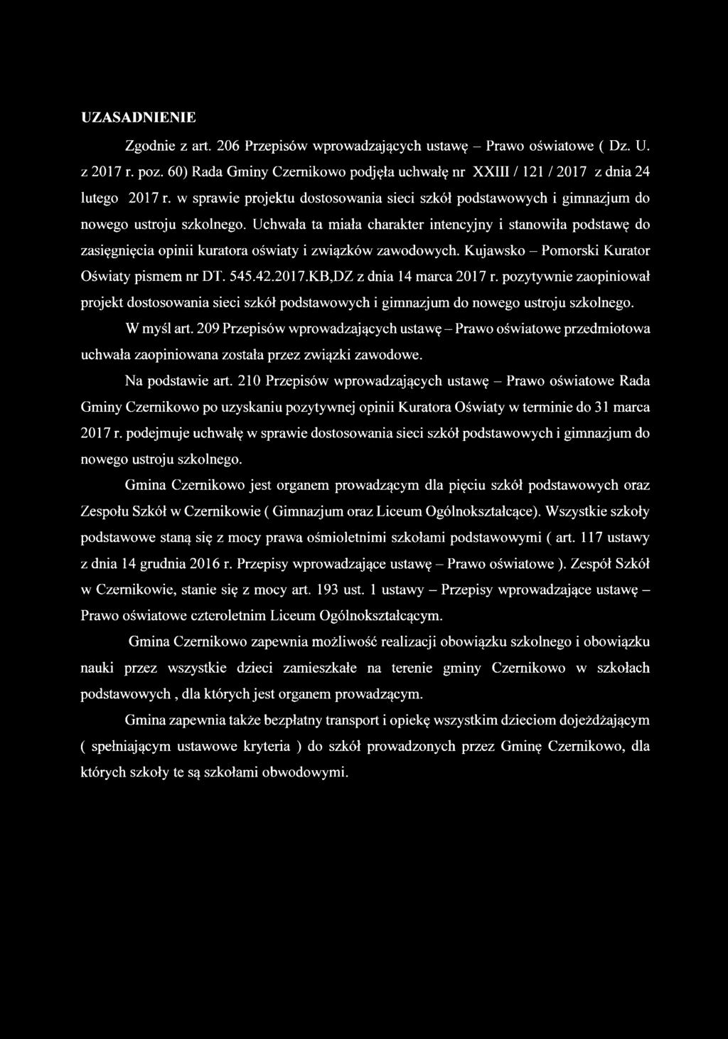Uchwała ta miała charakter intencyjny i stanowiła podstawę do zasięgnięcia opinii kuratora oświaty i związków zawodowych. Kujawsko - Pomorski Kurator Oświaty pismem nr DT. 545.42.2017.