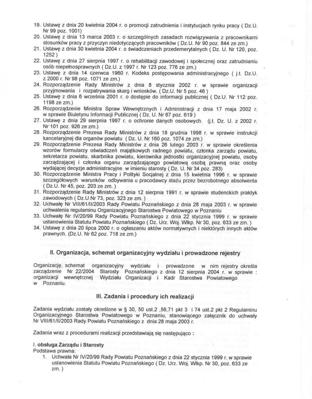 19 Ustawe z dna 20 kwetna 2004 r o promocj zatrudnena nstytucjach rynku pracy ( OzU Nr 99 poz 1001) 20 Ustawe z dna 13 marca 2003 r o szczególnych zasadach rozwazywana z pracownkam stosunków pracy z