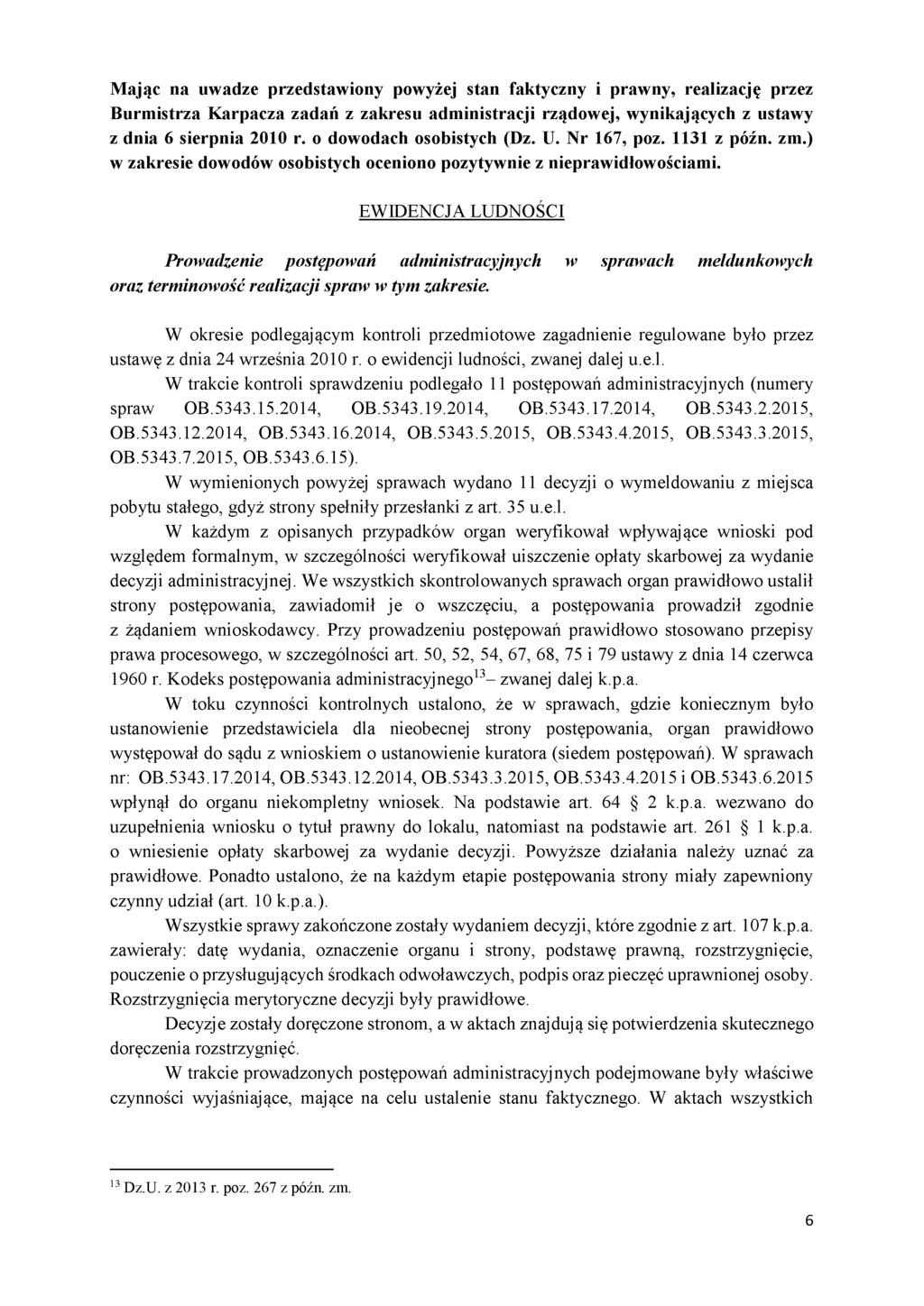 Mając na uwadze przedstawiony powyżej stan faktyczny i prawny, realizację przez Burmistrza Karpacza zadań z zakresu administracji rządowej, wynikających z ustawy z dnia 6 sierpnia 2010 r.