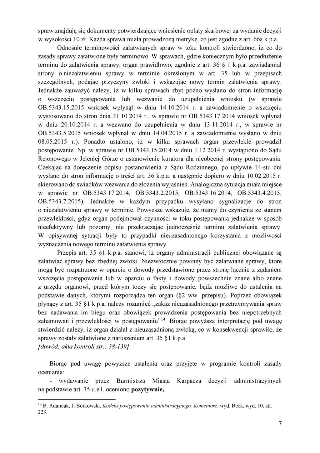 spraw znajdują się dokumenty potwierdzające wniesienie opłaty skarbowej za wydanie decyzji w wysokości 10 zł. Każda sprawa miała prowadzoną metrykę, co jest zgodne z art. 66a k.p.a. Odnośnie terminowości załatwianych spraw w toku kontroli stwierdzono, iż co do zasady sprawy załatwione były terminowo.