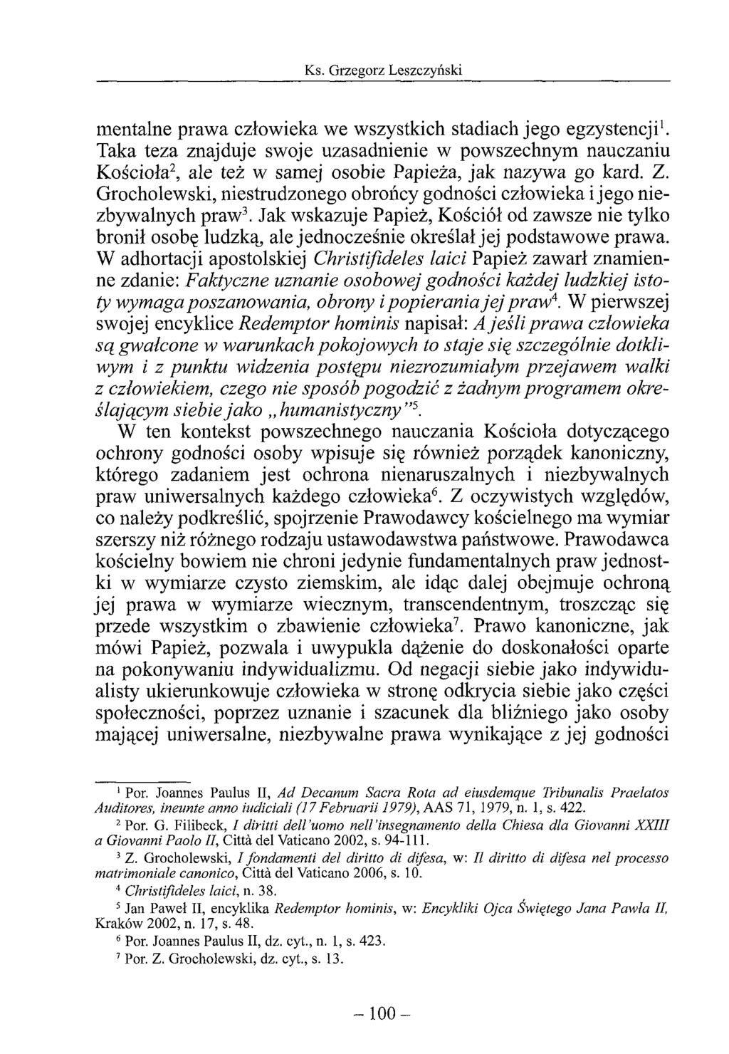 mentalne prawa człowieka we wszystkich stadiach jego egzystencji1. Taka teza znajduje swoje uzasadnienie w powszechnym nauczaniu Kościoła2, ale też w samej osobie Papieża, jak nazywa go kard. Z.