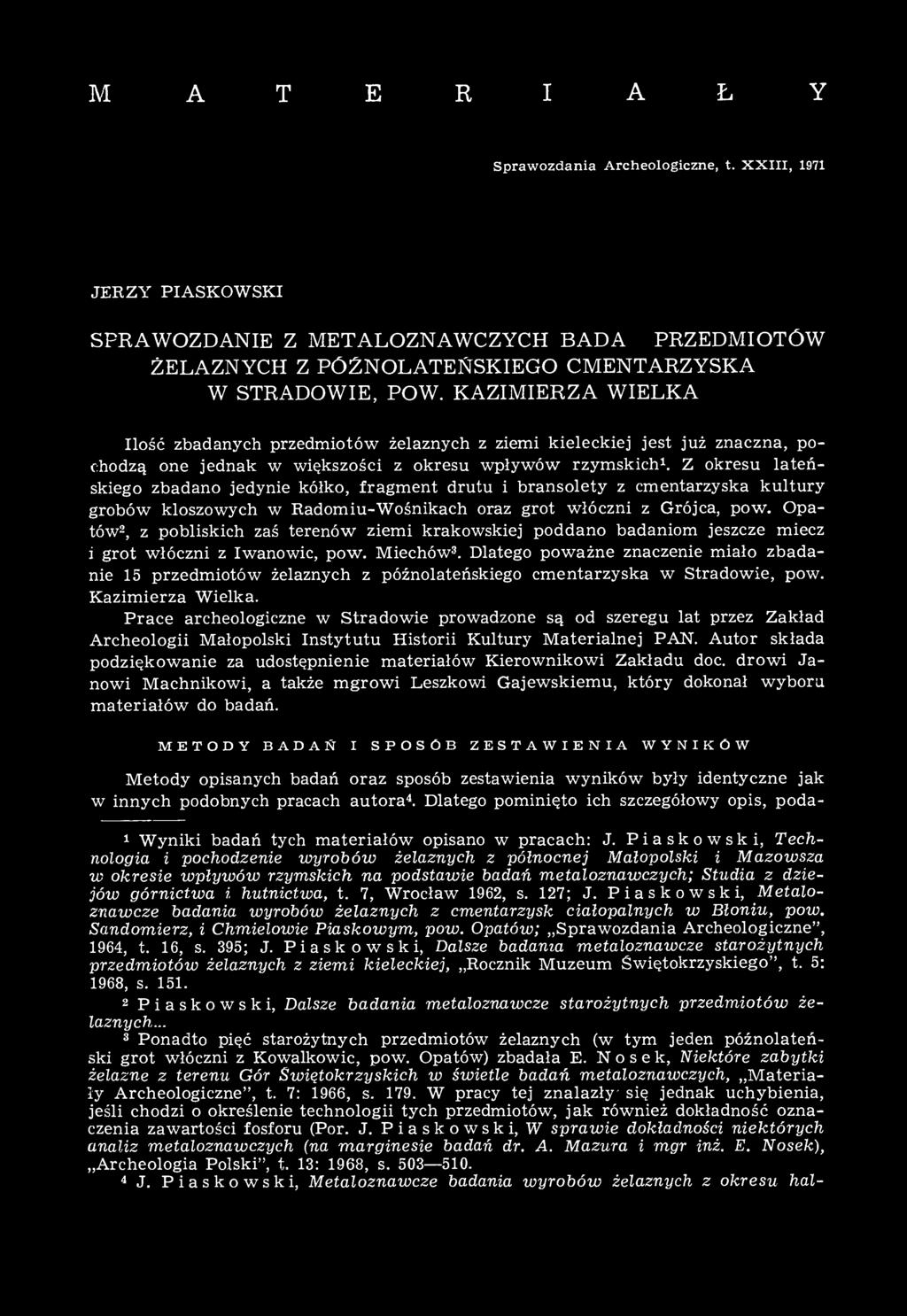 Z okresu lateńskiego zbadano jedynie kółko, fragment drutu i bransolety z cmentarzyska kultury grobów kloszowych w Radomiu-Wośnikach oraz grot włóczni z Grójca, pow.