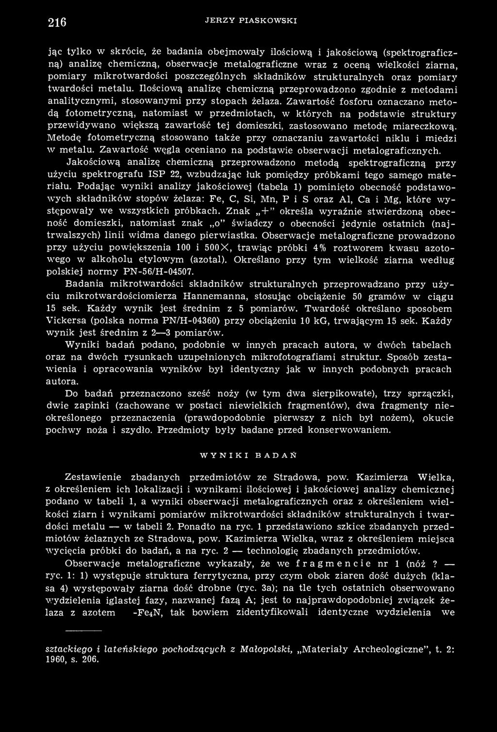 Zawartość fosforu oznaczano metodą fotometryczną, natomiast w przedmiotach, w których na podstawie struktury przewidywano większą zawartość tej domieszki, zastosowano metodę miareczkową.