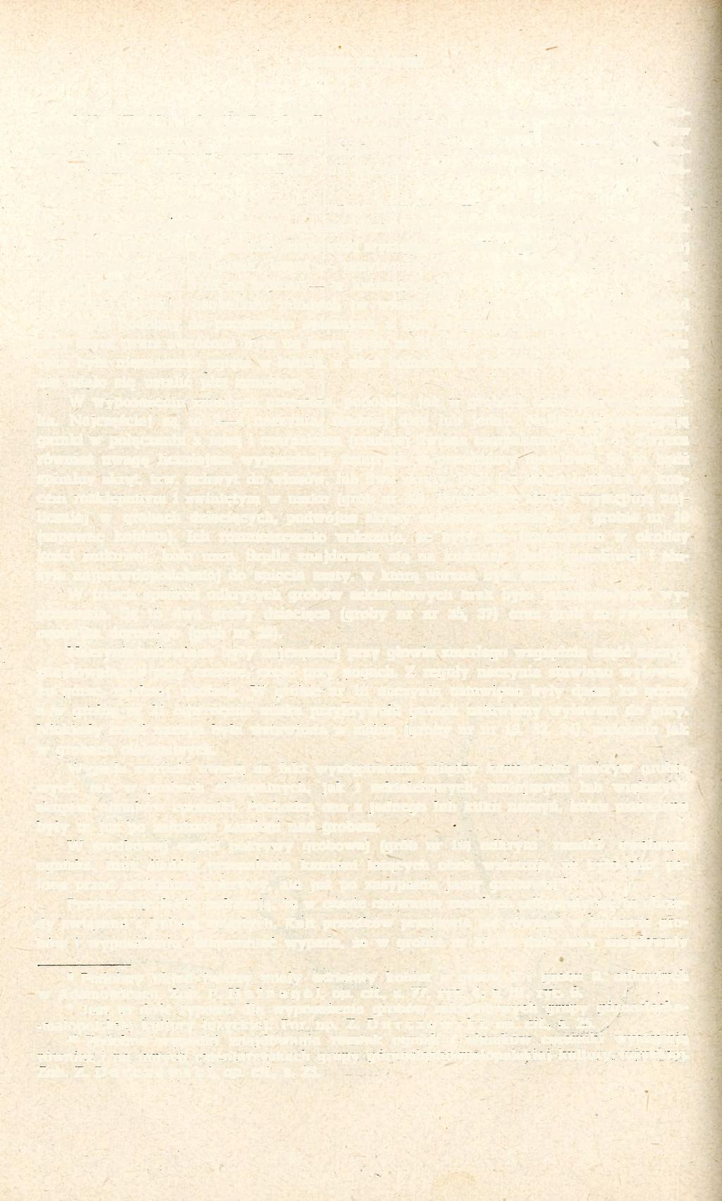 64 LESZEK GAJEWSKI O ile dało się to stwierdzić, zwłoki składane były w jamie grobowej, kształtu czworoboku o zaokrąglonych narożach, nieco szerszej w miejscu, gdzie znajdował się tułów zmarłego.
