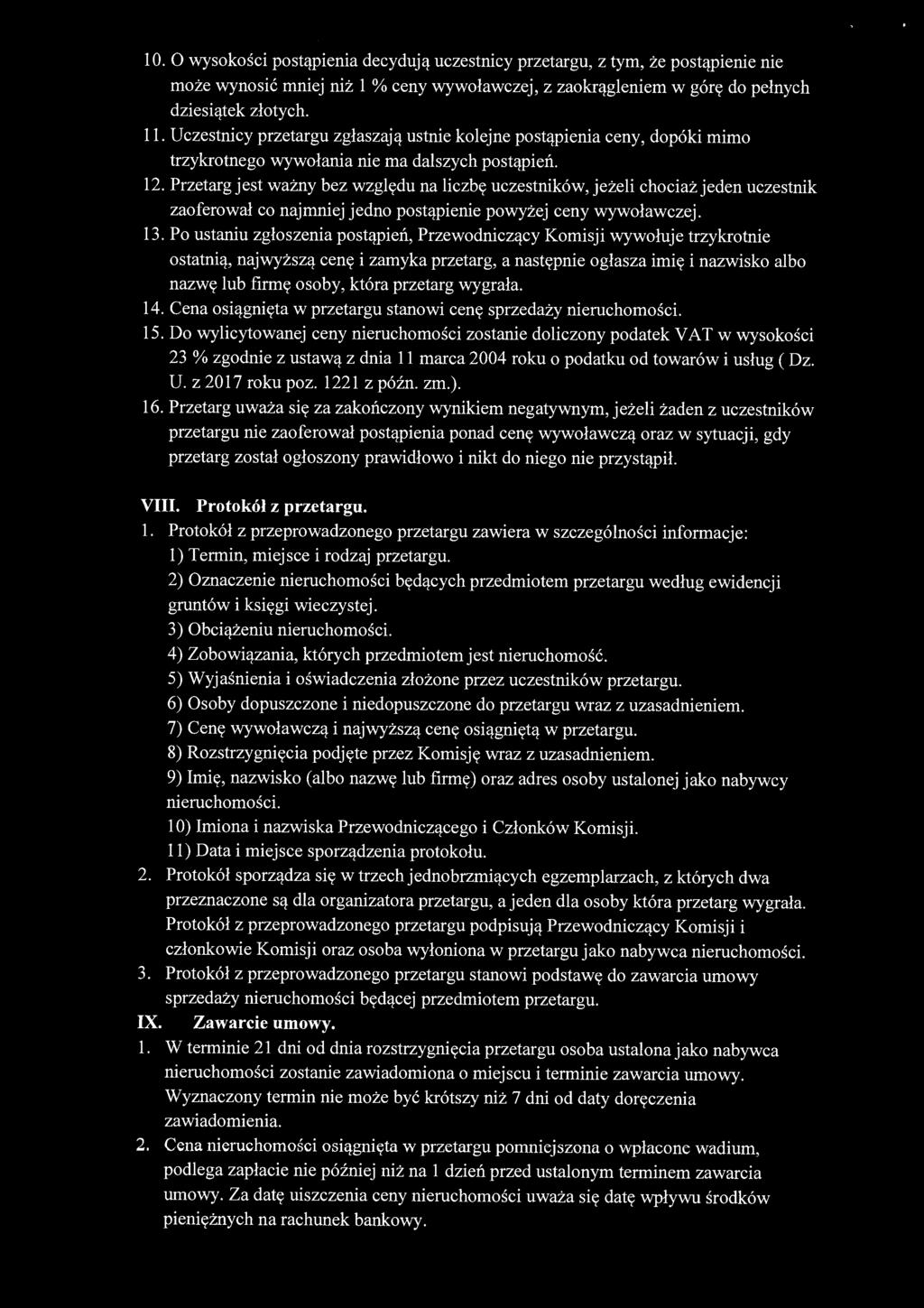 1 O. O wysokości postąpienia decydują uczestnicy przetargu, z tym, że postąpienie nie może wynosić mniej niż 1 % ceny wywoławczej, z zaokrągleniem w górę do pełnych dziesiątek złotych. 11.