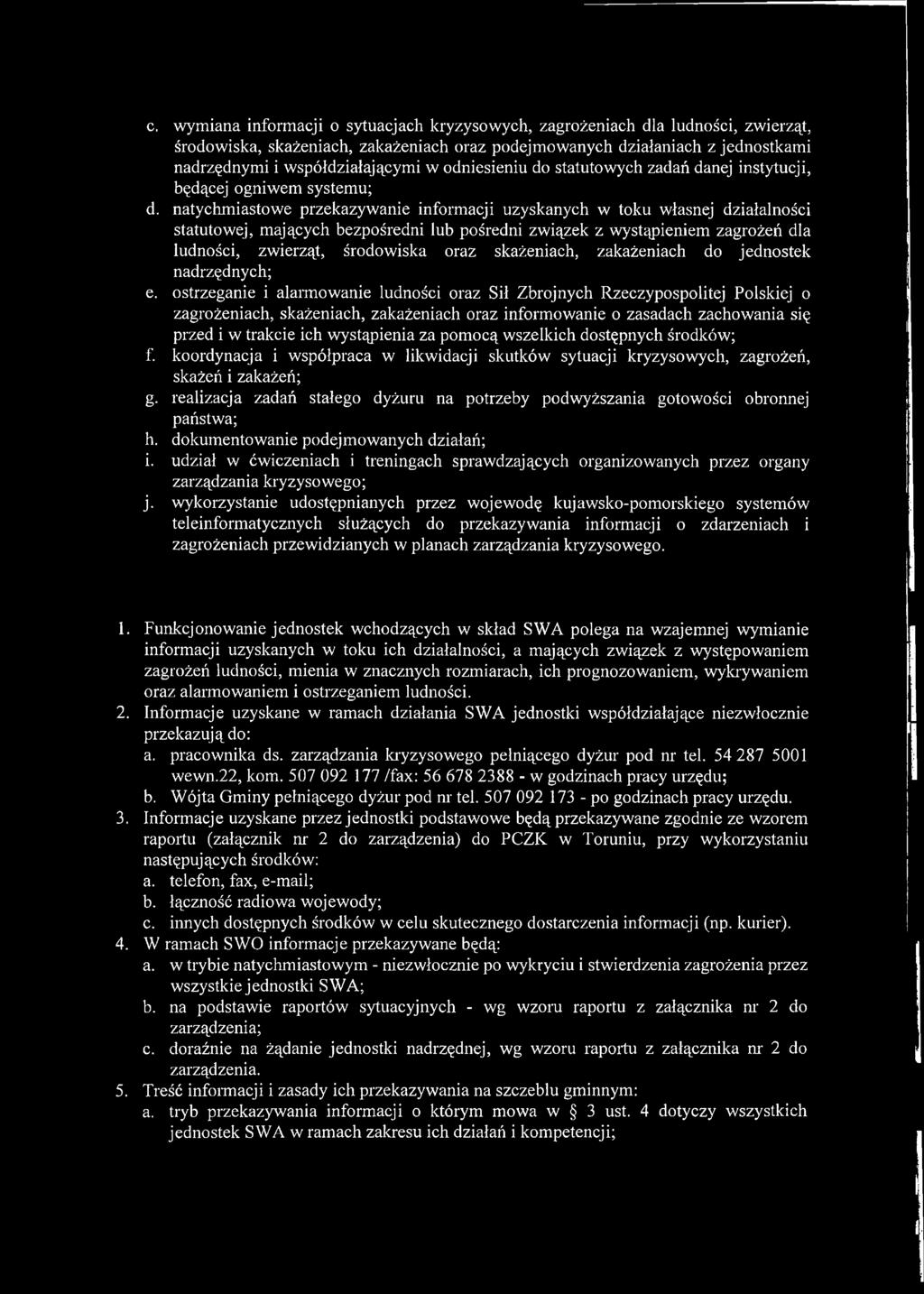 natychmiastowe przekazywanie informacji uzyskanych w toku własnej działalności statutowej, mających bezpośredni lub pośredni związek z wystąpieniem zagrożeń dla ludności, zwierząt, środowiska oraz