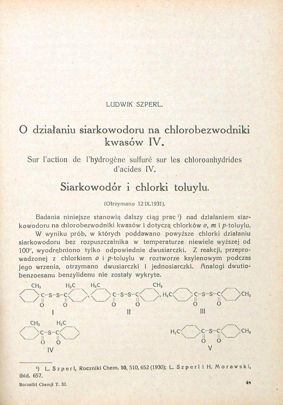 LUDWIK SZPERL. O działaniu siarkowodoru na kwasów IV. chlorobezwodniki Sur l'action de l'hydrogène sulfuré sur les chloroanhydrides d'acides IV. Siarkowodór i chlorki toluylu. (Otrzymano 121X.1931).