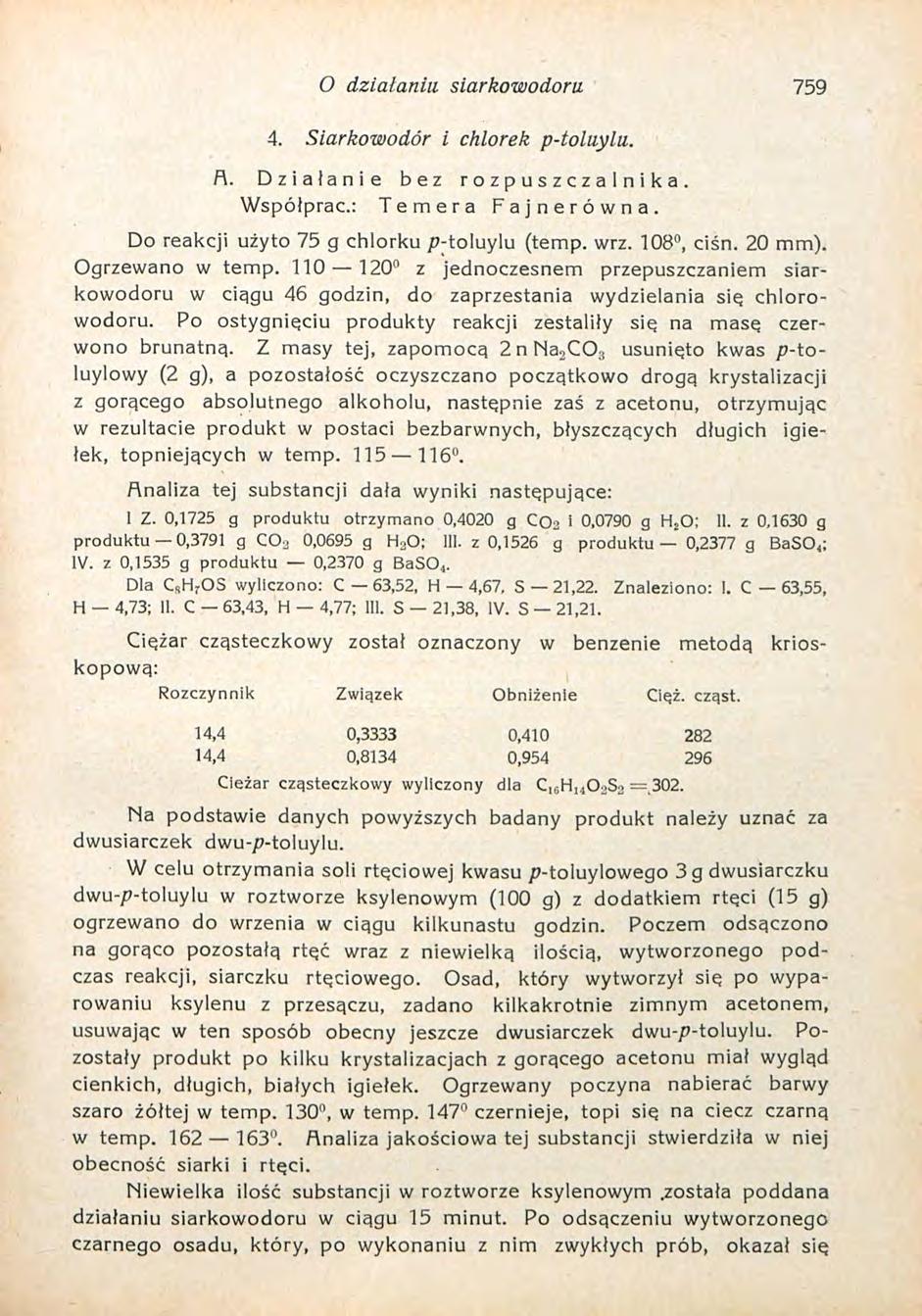 O działania siarkowodoru 759 4. Siarkowodór i chlorek p-toluylu. A. Działanie bez r o z p u s z c z a l n i k a. Współprac: Temera Fajnerówna. Do reakcji użyto 75 g chlorku p-toluylu (temp. wrz.
