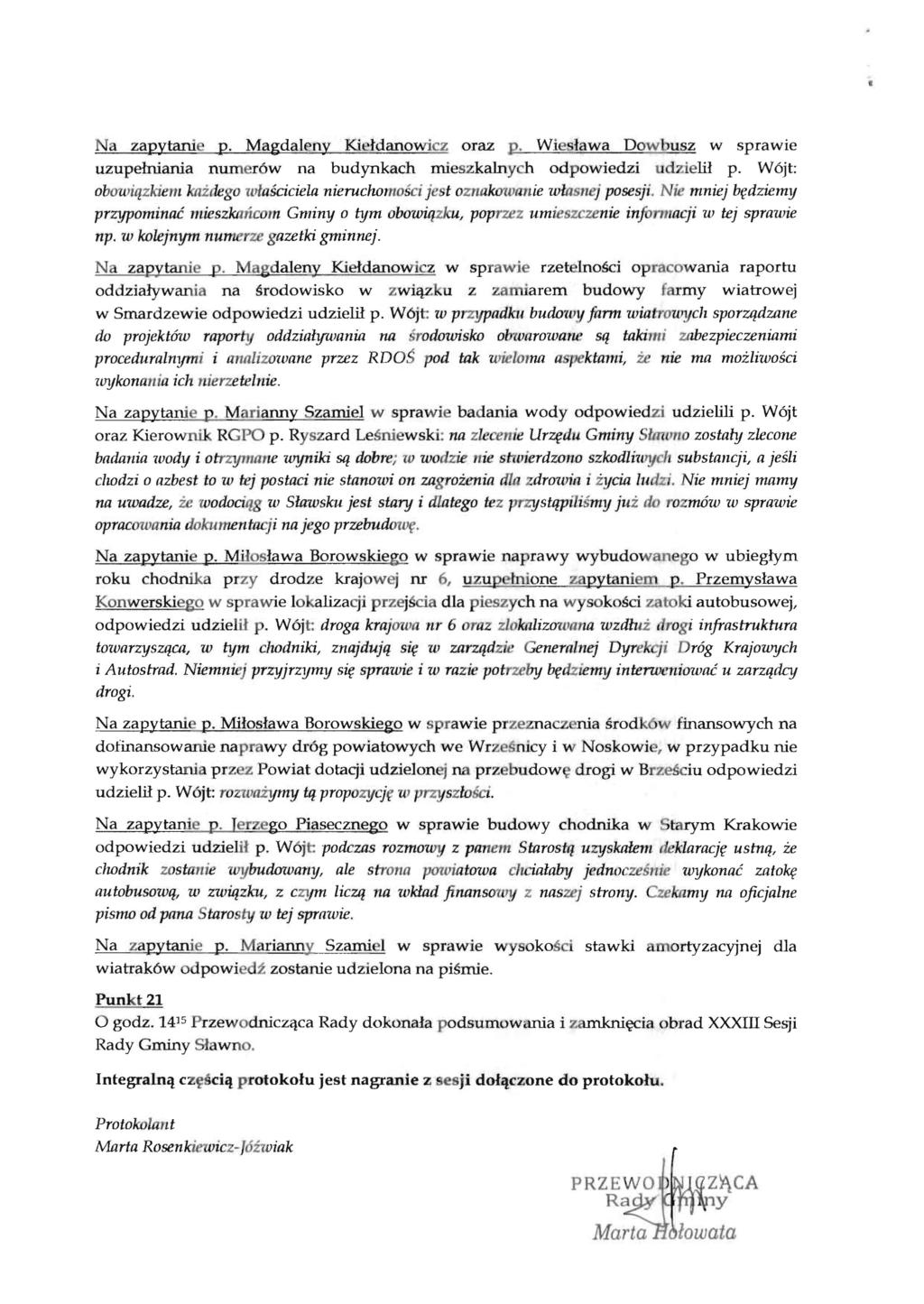 Na zapytanie p. Magdaleny Kiddanowicz oraz p. Wieslawa Dow busz w sprawie uzupelniania numer6w na budynkach mieszkalny h odpowiedzi udzielil p.