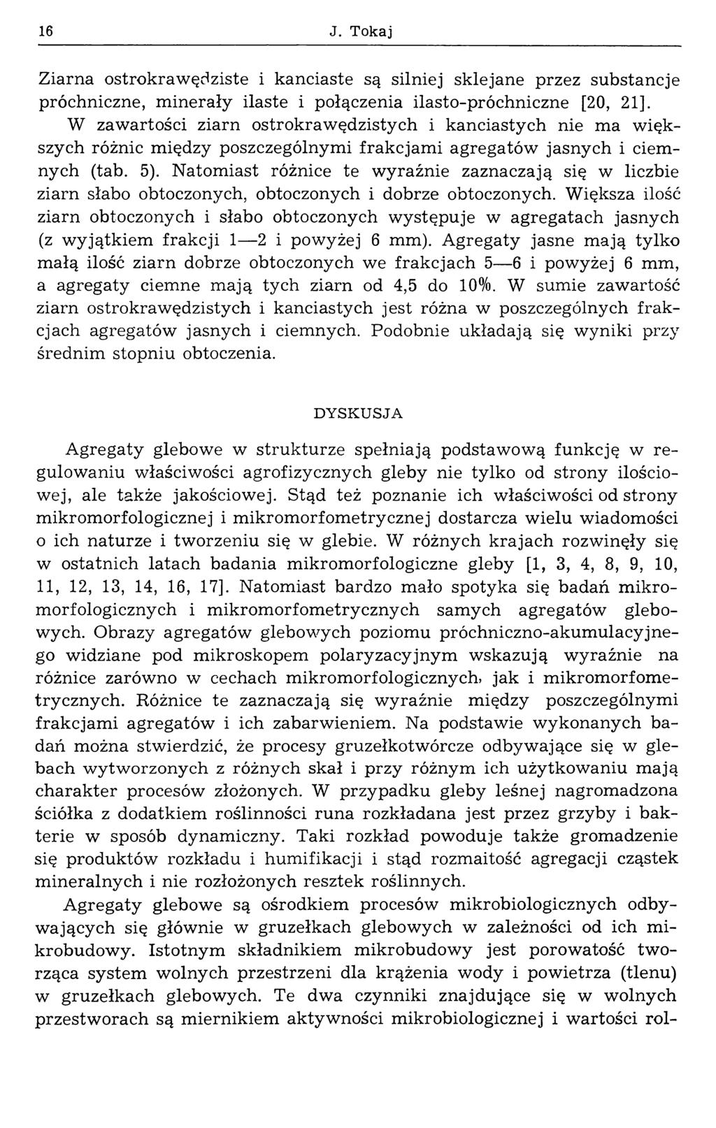 16 J. Tokaj Ziarna ostrokrawędziste i kanciaste są silniej sklejane przez substancje próchniczne, m inerały ilaste i połączenia ilasto-próchniczne [20, 21].