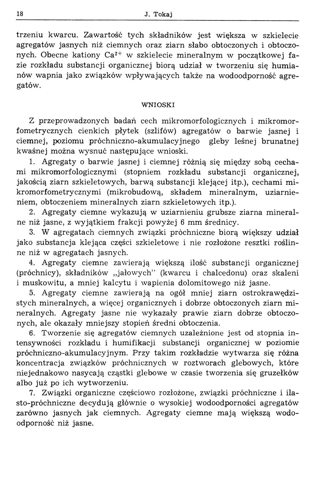 18 J. Tokaj trzeniu kwarcu. Zawartość tych składników jest większa w szkielecie agregatów jasnych niż ciemnych oraz ziarn słabo obtoczonych i obtoczonych.