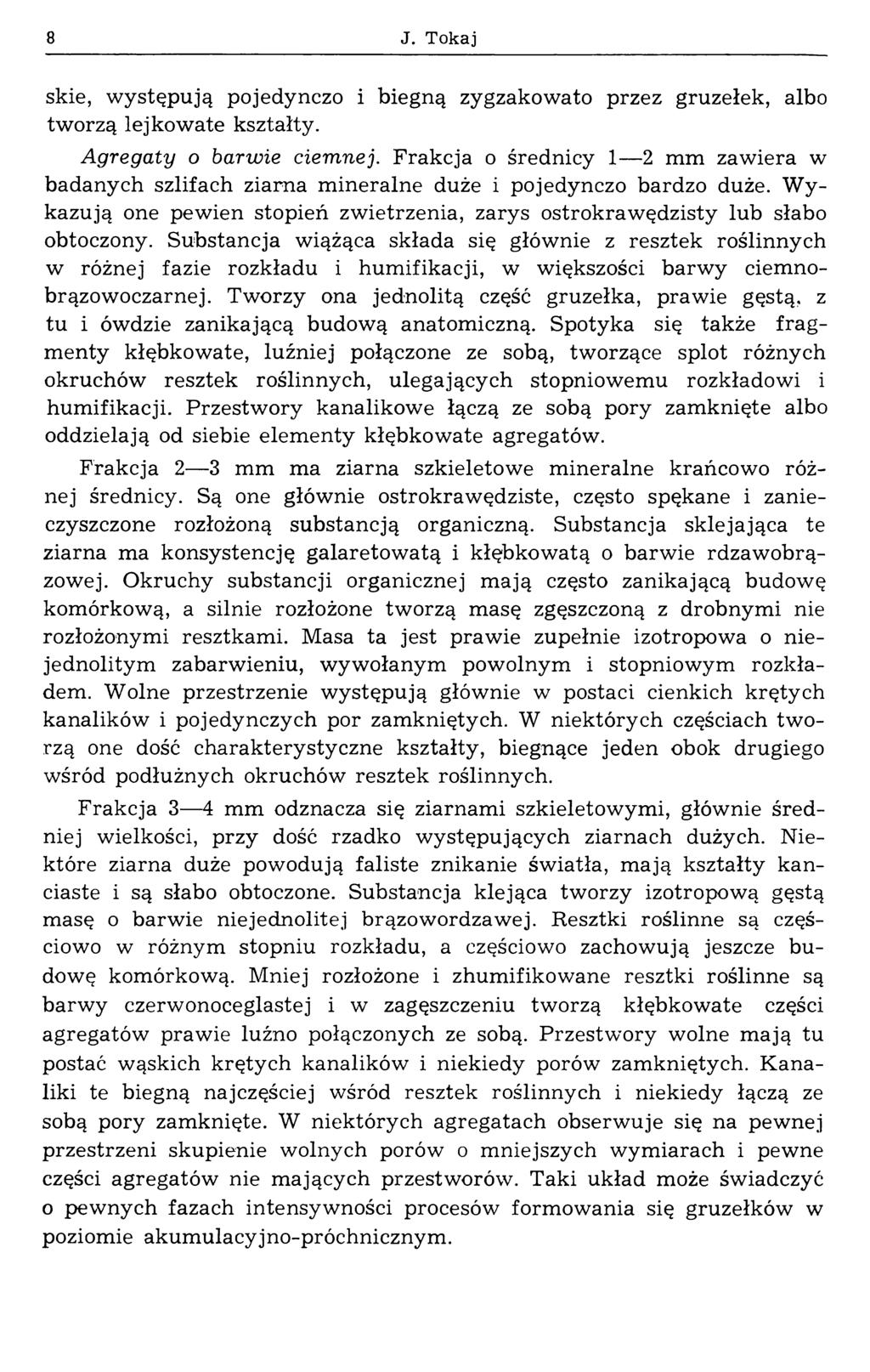 8 J. Tokaj skie, występują pojedynczo i biegną zygzakowato przez gruzełek, albo tworzą lejkowate kształty. Agregaty o barwie ciemnej.