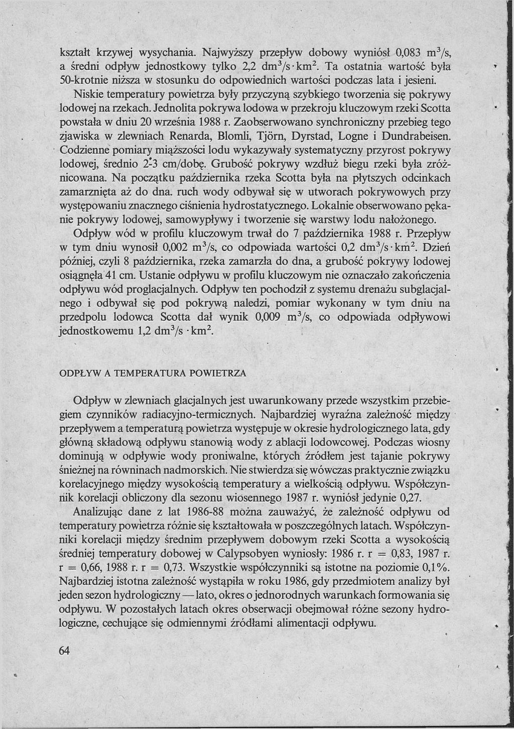 kształt krzywej wysychania. Najwyższy przepływ dobowy wyniósł 0,083 m 3 /s, a średni odpływ jednostkowy tylko 2,2 dm 3 /s-km 2.
