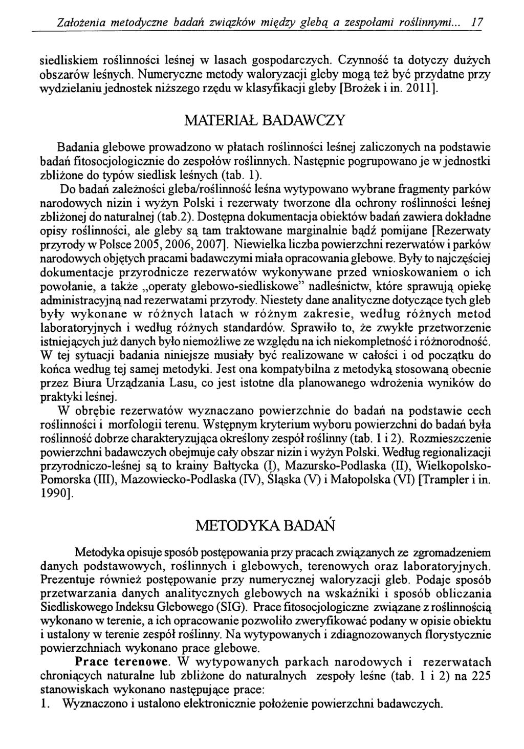 Założenia metodyczne badań związków między glebą a zespołami roślinnymi... 17 siedliskiem roślinności leśnej w lasach gospodarczych. Czynność ta dotyczy dużych obszarów leśnych.