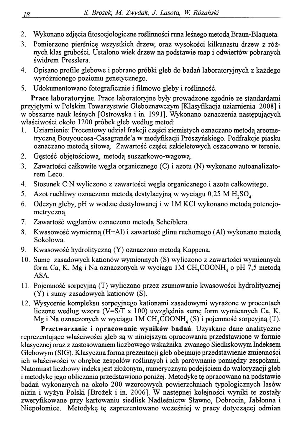 IŁ S. Brożek, M Zwydak, J. Lasota, W. Różański 2. Wykonano zdjęcia fitosocjologiczne roślinności runa leśnego metodąbraun-blaqueta. 3.