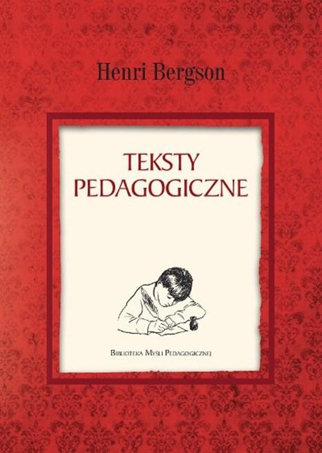 OGŁOSZENIA Nowa książka z serii Biblioteka Myśli Pedagogicznej Pod koniec 2017 roku ukazała się, wydana pod patronatem Polskiego Towarzystwa Pedagogicznego, książka Henriego Bergsona Teksty