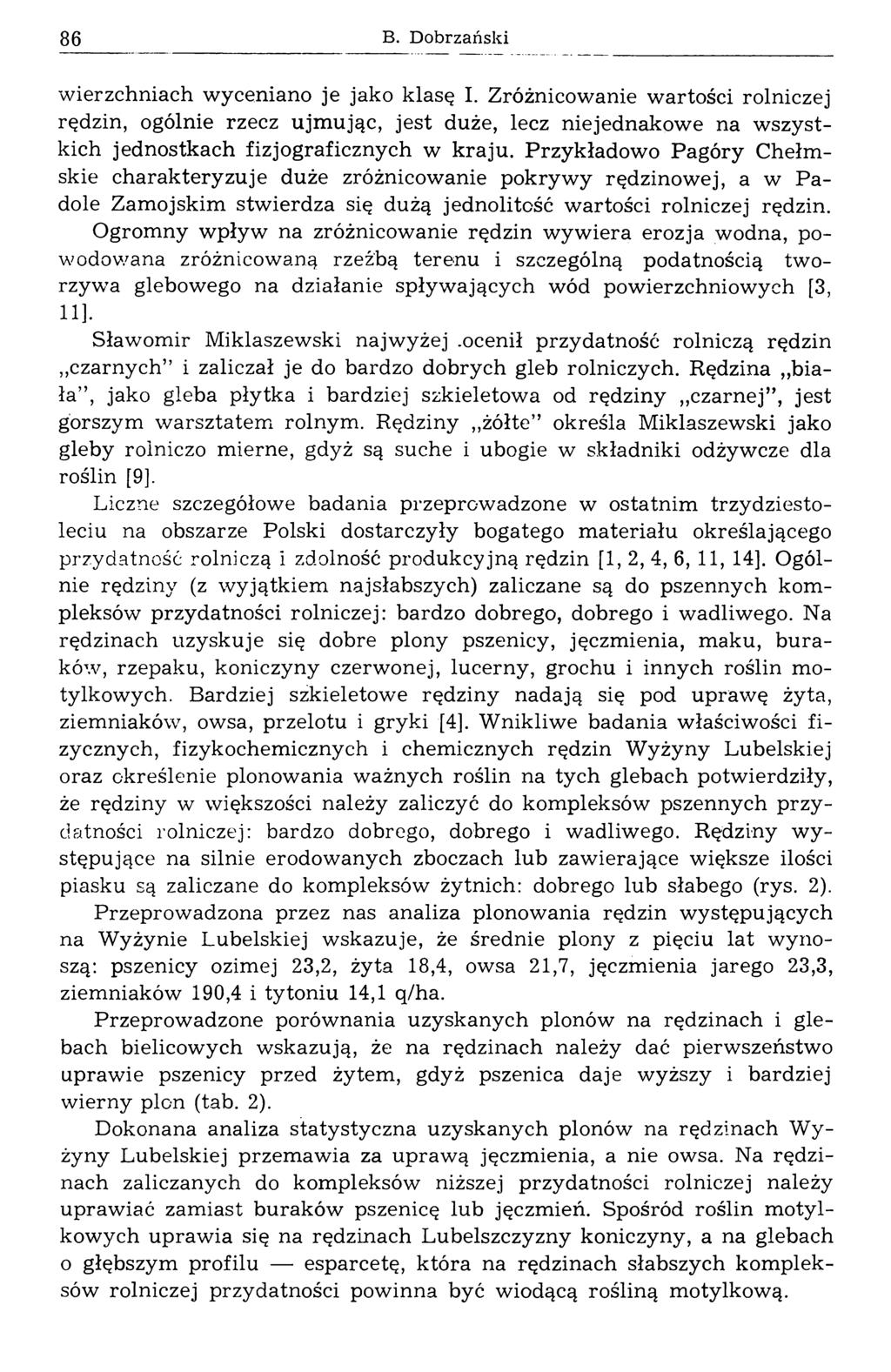 86 wierzchniach wyceniano je jako klasę I. Zróżnicowanie wartości rolniczej rędzin, ogólnie rzecz ujmując, jest duże, lecz niejednakowe na w szystkich jednostkach fizjograficznych w kraju.